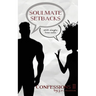 Soulmate Setbacks: Confessions II