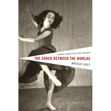 The Crack Between the Worlds: A Dancer's Memoir of Loss, Faith, and Family