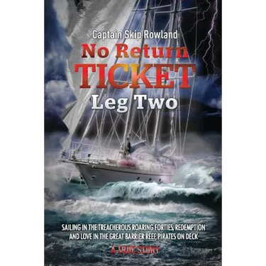 No Return Ticket - Leg Two: Sailing in the Treacherous Roaring Forties, Redemption and Love in the Great Barrier Reef, Pirates on Deck