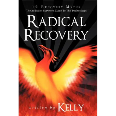 Radical Recovery: 12 Recovery Myths: The Addiction Survivor's Guide to the Twelve Steps