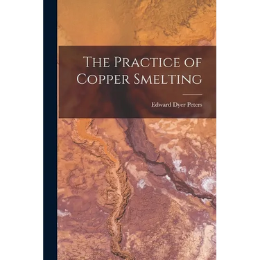 The Practice of Copper Smelting