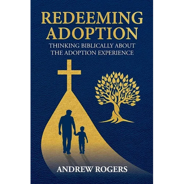 Redeeming Adoption: Thinking Biblically About the Adoption Experience