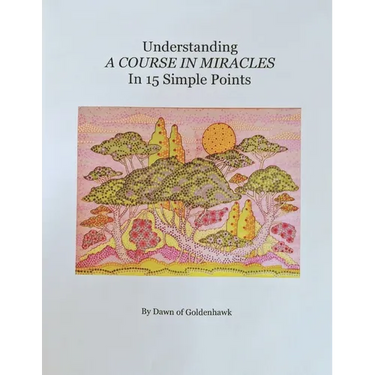 Understanding A Course In Miracles in 15 Simple Points: Quickly Learn the Philosophy of A Course In Miracles
