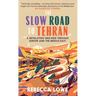 The Slow Road to Tehran: A Revelatory Bike Ride Through Europe and the Middle East