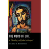 The Word of Life: A Theology of John's Gospel