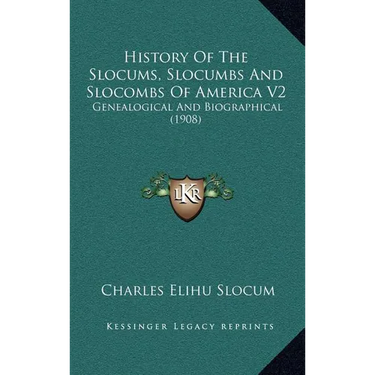 History Of The Slocums, Slocumbs And Slocombs Of America V2: Genealogical And Biographical (1908)