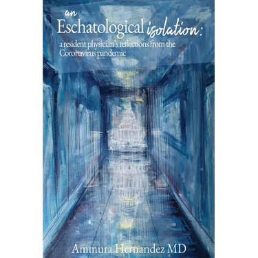 An Eschatological Isolation: a resident physician's reflections from the Coronavirus pandemic