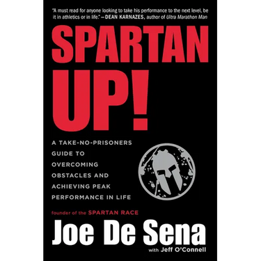 Spartan Up!: A Take-No-Prisoners Guide to Overcoming Obstacles and Achieving Peak Performance in Life