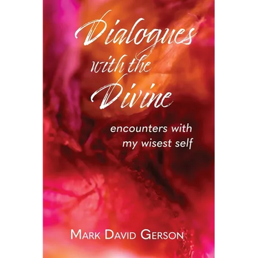 Dialogues with the Divine: Encounters with My Wisest Self