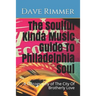 The Soulful Kinda Music Guide To Philadelphia Soul: A Discography of The City Of Brotherly Love