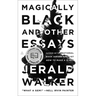 Magically Black and Other Essays