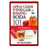 Apple Cider Vinegar & Baking Soda 101 for Beginners