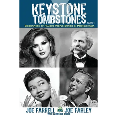 Keystone Tombstones - Volume 4: Biographies of Famous People Buried in Pennsylvania