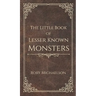 The Little Book of Lesser Known Monsters