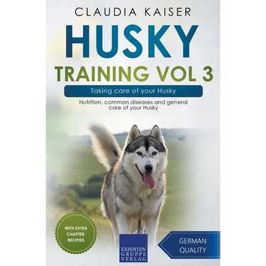 Husky Training Vol 3 - Taking care of your Husky: Nutrition, common diseases and general care of your Husky