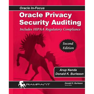 Oracle Privacy Security Auditing: Includes HIPAA Regulatory Compliance