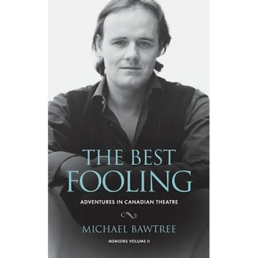The Best Fooling: Adventures in Canadian Theatre