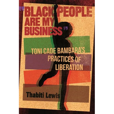 "Black People Are My Business": Toni Cade Bambara's Practices of Liberation