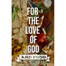 For the Love of God and Food