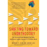 Shifting Toward Unorthodoxy: Ten Unconventional Mindsets That Help Healthcare Leaders Succeed in a Complex World