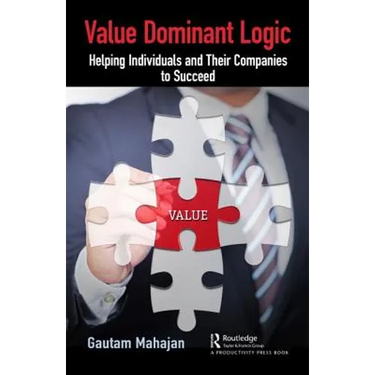 Value Dominant Logic: Helping Individuals and Their Companies to Succeed