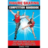 Figure Skating Competition Handbook: Who Won What at ALL the Major Competitions From 1891 to Present Day