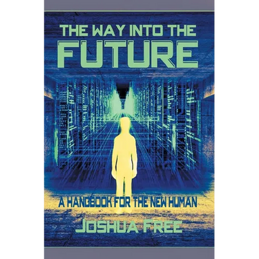 The Way Into The Future: A Handbook For The New Human