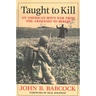 Taught to Kill: An American Boy's War from the Ardennes to Berlin
