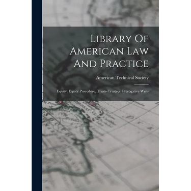 Library Of American Law And Practice: Equity. Equity Procedure. Trusts-trustees. Prerogative Writs