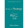 Joy of Strategy: A Business Plan for Life