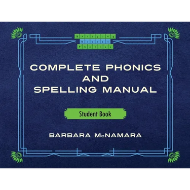 Complete Phonics and Spelling Manual Student Book: Phonics Rules and Spelling Patterns