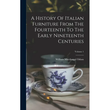 A History Of Italian Furniture From The Fourteenth To The Early Nineteenth Centuries; Volume 1