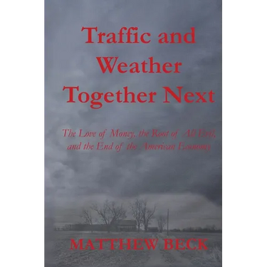 Traffic and Weather Together Next: The Love of Money, the Root of All Evil, and the End of the American Economy