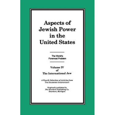 The International Jew Volume IV: Aspects of Jewish Power in the United States
