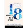 18 Minutes with Jesus Study Guide: Straight Talk from the Savior about the Things That Matter Most