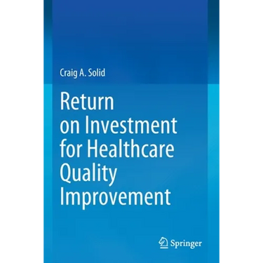 Return on Investment for Healthcare Quality Improvement