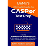 BeMo's Ultimate Guide to CASPer Test Prep: How to Increase Your CASPer SIM Score by 23% Using the Proven Strategies They May Not Want You to Know