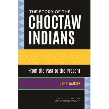 The Story of the Choctaw Indians: From the Past to the Present
