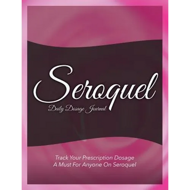 Seroquel Daily Dosage Journal: Track Your Prescription Dosage: A Must for Anyone on Seroquel
