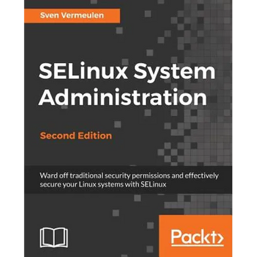 SELinux System Administration. Second Edition: Click here to enter text.