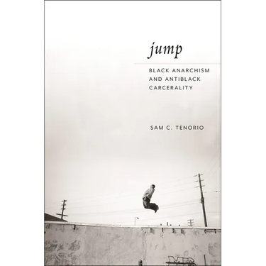 Jump: Black Anarchism and Antiblack Carcerality