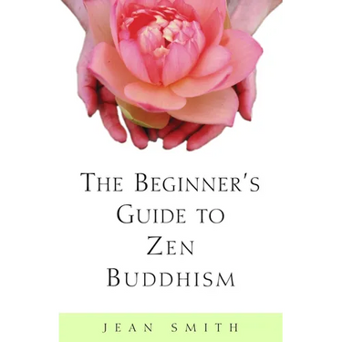The Beginner's Guide to Zen Buddhism
