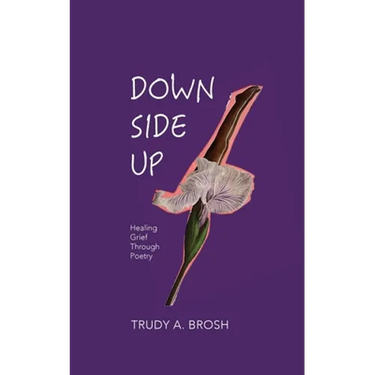Down Side Up: Healing Grief Through Poetry