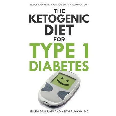 The Ketogenic Diet for Type 1 Diabetes: Reduce Your HbA1c and Avoid Diabetic Complications