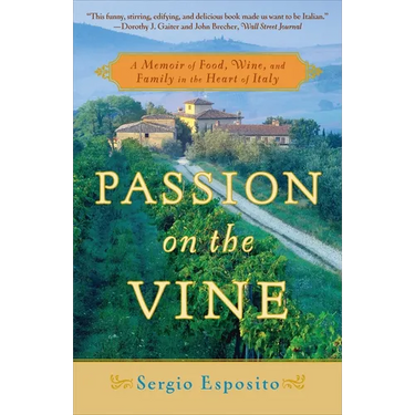 Passion on the Vine: A Memoir of Food, Wine, and Family in the Heart of Italy