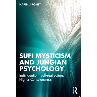 Sufi Mysticism and Jungian Psychology: Individuation, Self-realization, Higher Consciousness