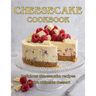 ChesseCake Cookbook: Delicious Cheesecake Recipes for the Ultimate Dessert