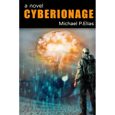 Cyberionage: A Mystery, Espionage and Cyber War Thriller