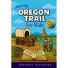 Unboring Oregon Trail for Kids: Funny, Interesting, Concise Guide to Wagons, Wild Trails, and Wacky History You Won't Believe Are True