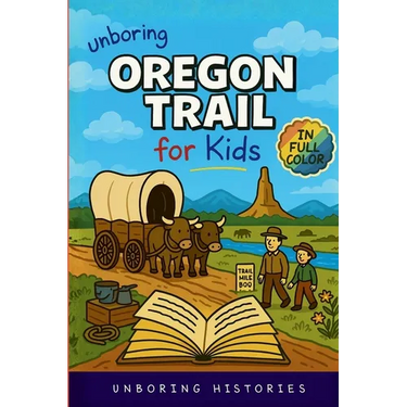 Unboring Oregon Trail for Kids: Funny, Interesting, Concise Guide to Wagons, Wild Trails, and Wacky History You Won't Believe Are True